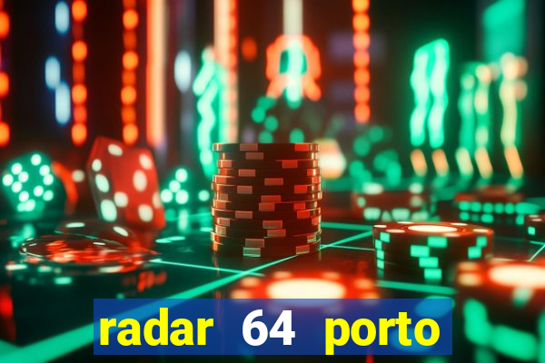 radar 64 porto seguro hoje